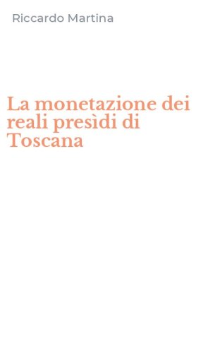 La monetazione dei reali pres&igrave;di di Toscana
