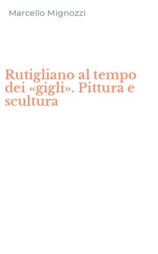 Rutigliano al tempo dei &laquo;gigli&raquo;. Pittura e scultura