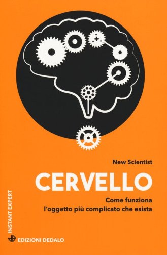 Cervello. Come funziona l'oggetto pi&ugrave; complicato che esista