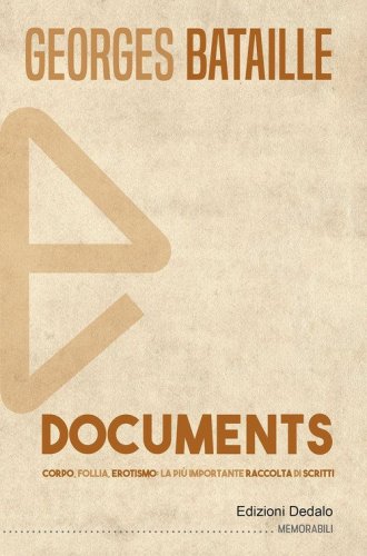 Documents. Corpo, follia, erotismo: la pi&ugrave; importante raccolta di scritti