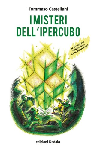 I misteri dell'ipercubo. Un'avventura matematica a pi&ugrave; dimensioni
