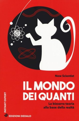 Il mondo dei quanti. La bizzarra teoria alla base della realt&agrave;