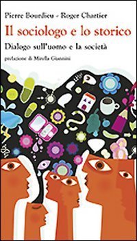 Il sociologo e lo storico. Dialogo sull'uomo e la societ&agrave;