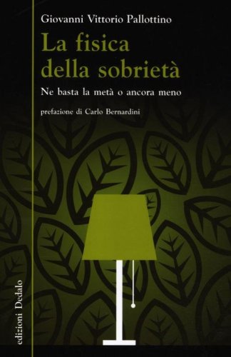 La fisica della sobriet&agrave;. Ne basta la met&agrave; o ancora meno