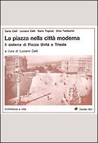 La piazza nella citt&agrave; moderna. Il sistema di Piazza Unit&agrave; a Trieste