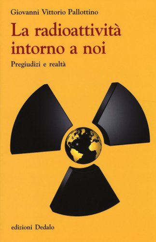 La radioattivit&agrave; intorno a noi. Pregiudizi e realt&agrave;