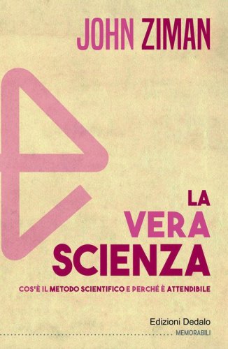 La vera scienza. Cos'&egrave; il metodo scientifico e perch&eacute; &egrave; attendibile