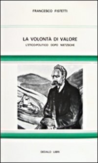 La volont&agrave; di valore. L' etico-politico dopo Nietzsche