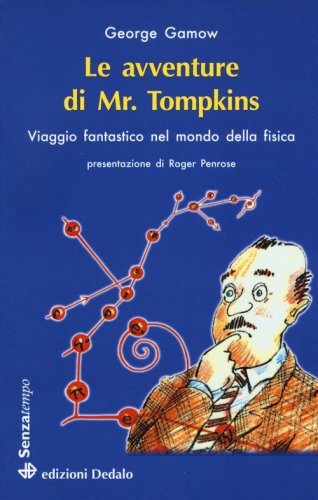 Le avventure di mr. Tompkins. Viaggio &laquo;Scientificamente fantastico&raquo; nel mondo della fisica