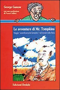 Le avventure di mr. Tompkins. Viaggio &laquo;Scientificamente fantastico&raquo; nel mondo della fisica