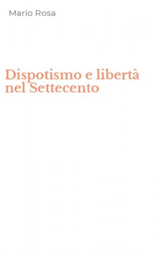 Dispotismo e libert&agrave; nel Settecento