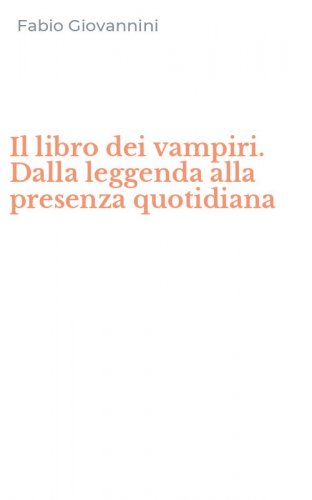 Il libro dei vampiri. Dalla leggenda alla presenza quotidiana