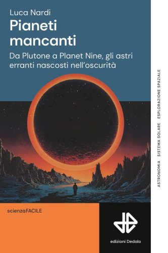 Pianeti mancanti. Da Plutone a Planet 9, gli astri erranti nascosti nell'oscurit&agrave;