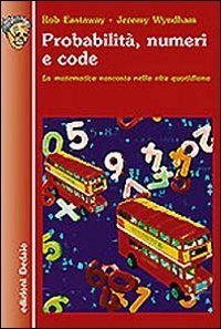 Probabilit&agrave;, numeri e code. La matematica nascosta nella vita quotidiana