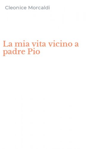 La mia vita vicino a padre Pio