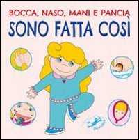Bocca, naso, mani e pancia sono fatta cos&igrave;