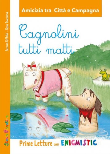 Cagnolini tutti matti. Amicizia tra citt&agrave; e campagna Prime letture con Enigmistica