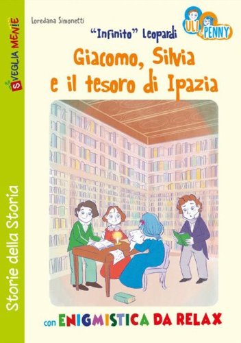 &laquo;Infinito&raquo; Leopardi, Giacomo, Silvia e il tesoro di Ipazia con enigmistica da relax. Uli e Penny