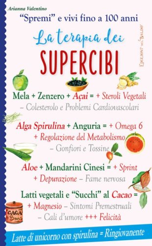 La terapia dei supercibi. &laquo;Spremi&raquo; e vivi fino a 100 anni