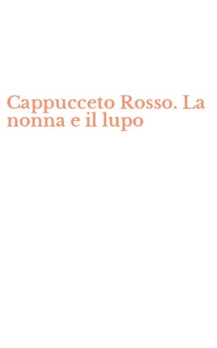 Cappucceto Rosso. La nonna e il lupo
