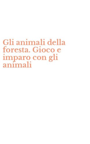 Gli animali della foresta. Gioco e imparo con gli animali