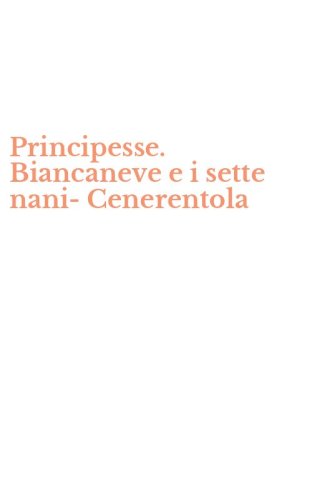 Principesse. Biancaneve e i sette nani-Cenerentola