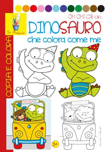 Oh oh! Un dinosauro che colora con me. Copia e colora