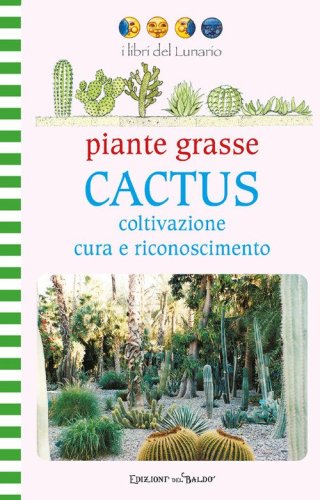 Piante grasse. Cactus. Coltivazione cura e riconoscimento