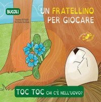 Toc toc chi c'&egrave; nell'uovo? Un fratellino per giocare
