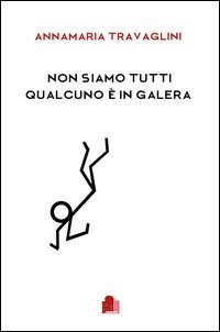 Non siamo tutti qualcuno &egrave; in galera