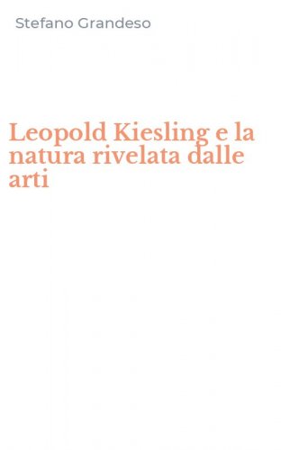 Leopold Kiesling e la natura rivelata dalle arti