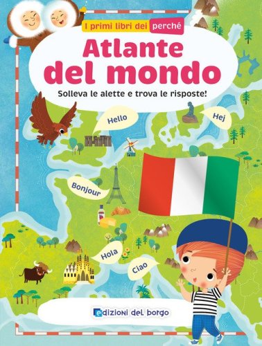 Atlante del mondo. Solleva le alette e trova le risposte. I primi libri del perch&eacute;