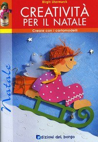 Creativit&agrave; per il Natale. Con cartamodelli