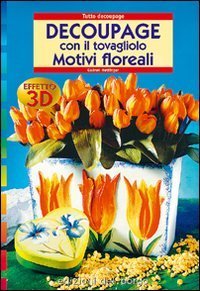 D&eacute;coupage con il tovagliolo. Motivi floreali effetto 3D