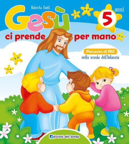 Ges&ugrave; ci prende per mano. 5 anni