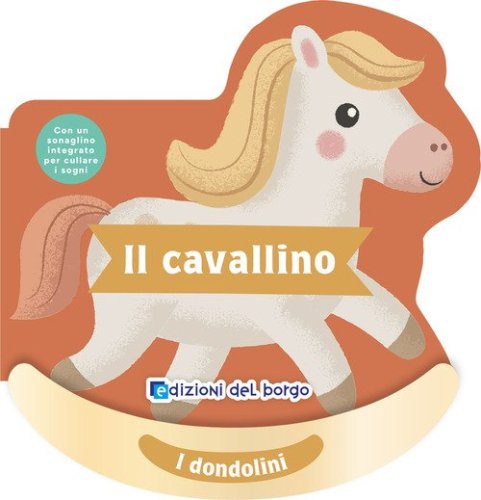 Il cavallino. I dondolini. Con un sonaglino integrato per cullare i sogni