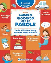 Imparo giocando con le parole. Tante attivit&agrave; e giochi per non sbagliare pi&ugrave;!