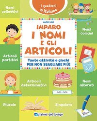 Imparo i nomi e gli articoli. Tante attivit&agrave; e giochi per non sbagliare pi&ugrave;!