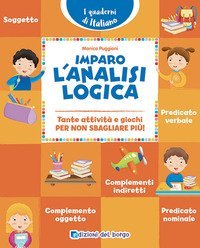 Imparo l'analisi logica. Tante attivit&agrave; e giochi per non sbagliare pi&ugrave;!