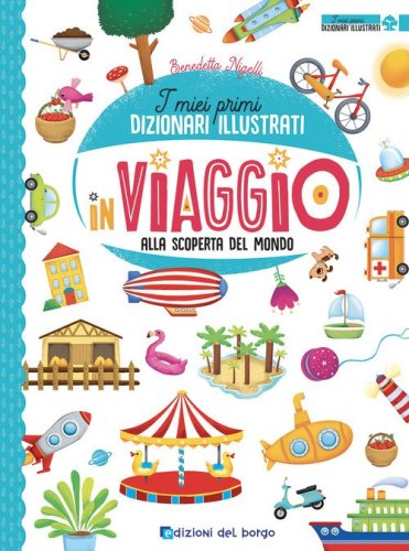 In viaggio alla scoperta del mondo. I miei primi dizionari illustrati