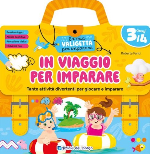 In viaggio per imparare. 3/4 anni. Tante attivit&agrave; divertenti per giocare e imparare. La mia valigetta per imparare