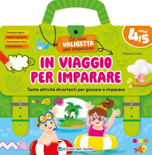 In viaggio per imparare. 4/5 anni. Tante attivit&agrave; divertenti per giocare e imparare. La mia valigetta per imparare