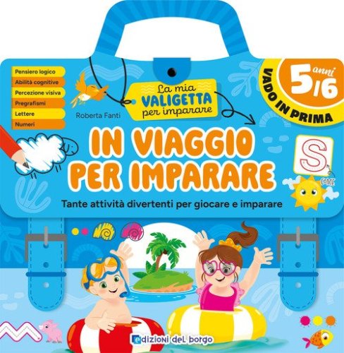 In viaggio per imparare. 5/6 anni. Tante attivit&agrave; divertenti per giocare e imparare. La mia valigetta per imparare