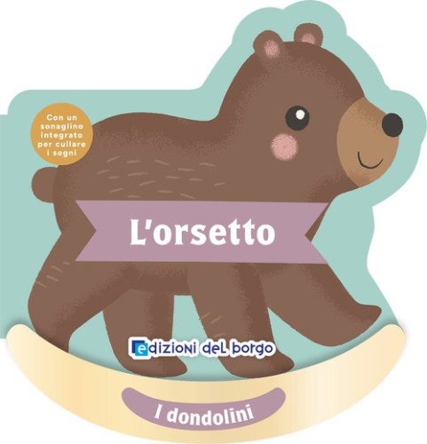 L'orsetto. I dondolini. Con un sonaglino integrato per cullare i sogni