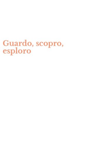 Guardo, scopro, esploro