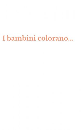 I bambini colorano...