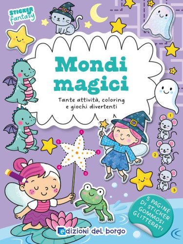 Mondi magici. Tante attivit&agrave;, coloring e giochi divertenti. Sticker fantasy