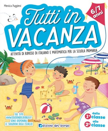 Tutti in vacanza. Attivit&agrave; di ripasso di italiano e matematica per la scuola primaria. Dalla 1a alla 2a (6-7 anni)