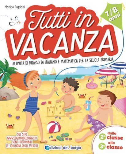 Tutti in vacanza. Attivit&agrave; di ripasso di italiano e matematica per la scuola primaria. Dalla 2a alla 3a (7-8 anni)