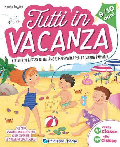 Tutti in vacanza. Dalla 4a alla 5a. Attivit&agrave; di ripasso di italiano e matematica per la scuola primaria